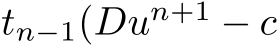  tn−1(Dun+1 − c