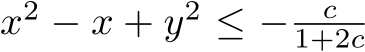  x2 − x + y2 ≤ − c1+2c