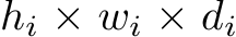 hi × wi × di
