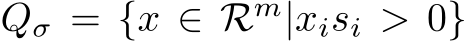  Qσ = {x ∈ Rm|xisi > 0}