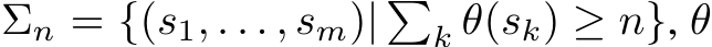  Σn = {(s1, . . . , sm)| �k θ(sk) ≥ n}, θ