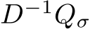  D−1Qσ