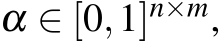  α ∈ [0,1]n×m,