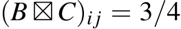  (B ⊠C)i j = 3/4