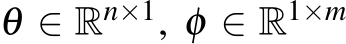  θ ∈ Rn×1, φ ∈ R1×m