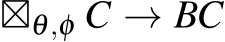  ⊠θ,φ C → BC