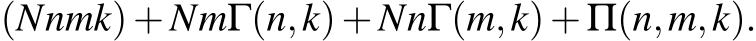 (Nnmk)+NmΓ(n,k)+NnΓ(m,k)+Π(n,m,k).