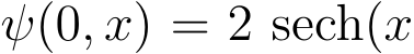  ψ(0, x) = 2 sech(x