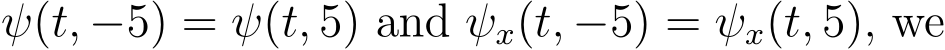  ψ(t, −5) = ψ(t, 5) and ψx(t, −5) = ψx(t, 5), we