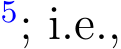 5; i.e.,