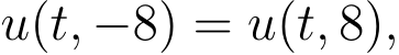  u(t, −8) = u(t, 8),
