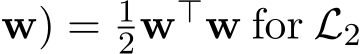 w) = 12w⊤w for L2