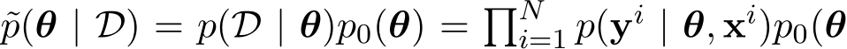p(θ | D) = p(D | θ)p0(θ) = �Ni=1 p(yi | θ, xi)p0(θ