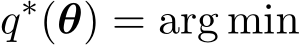 q∗(θ) = arg min