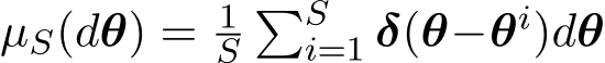 µS(dθ) = 1S�Si=1 δ(θ−θi)dθ