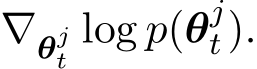  ∇θjt log p(θjt ).