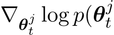  ∇θjt log p(θjt 