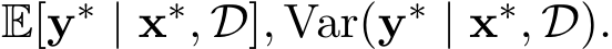  E[y∗ | x∗, D], Var(y∗ | x∗, D).