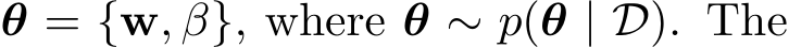  θ = {w, β}, where θ ∼ p(θ | D). The