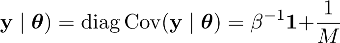 y | θ) = diag Cov(y | θ) = β−11+ 1M