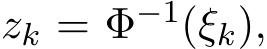  zk = Φ−1(ξk),