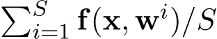 �Si=1 f(x, wi)/S