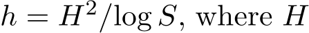  h = H2/log S, where H