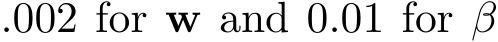 .002 for w and 0.01 for β