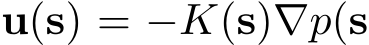  u(s) = −K(s)∇p(s