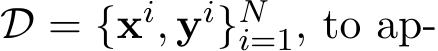  D = {xi, yi}Ni=1, to ap-