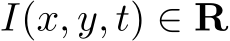  I(x, y, t) ∈ R