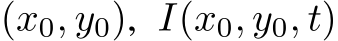  (x0, y0), I(x0, y0, t)