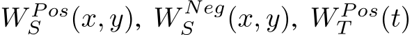  W P osS (x, y), W NegS (x, y), W P osT (t)