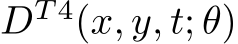  DT 4(x, y, t; θ)