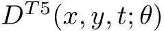 DT 5(x, y, t; θ)