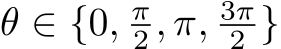  θ ∈ {0, π2 , π, 3π2 }