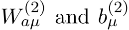  W (2)aµ and b(2)µ