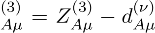 (3)Aµ = Z(3)Aµ − d(ν)Aµ