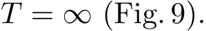  T = ∞ (Fig. 9).