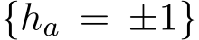  {ha = ±1}