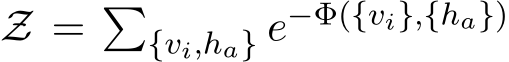  Z = �{vi,ha} e−Φ({vi},{ha})
