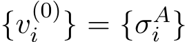  {v(0)i } = {σAi }