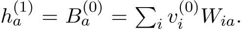  h(1)a = B(0)a = �i v(0)i Wia.