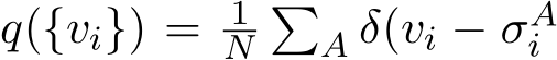  q({vi}) = 1N�A δ(vi − σAi 