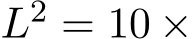  L2 = 10 ×