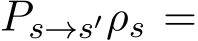  Ps→s′ρs =