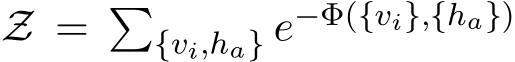  Z = �{vi,ha} e−Φ({vi},{ha})