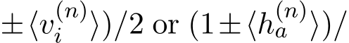 ±⟨v(n)i ⟩)/2 or (1±⟨h(n)a ⟩)/