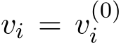  vi = v(0)i