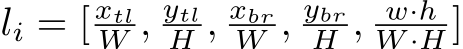 li = [ xtlW , ytlH , xbrW , ybrH , w·hW ·H ]